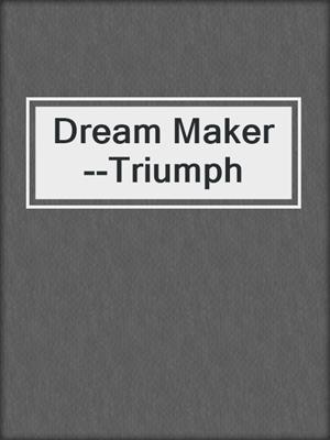 cover image of Dream Maker--Triumph