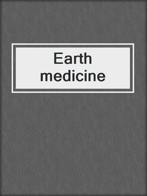Earth medicine
