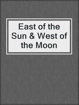 cover image of East of the Sun & West of the Moon