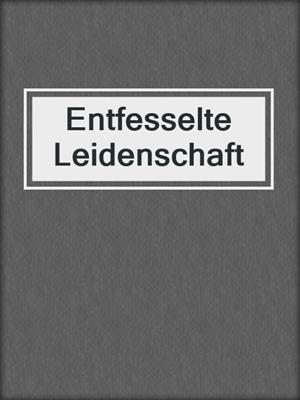 cover image of Entfesselte Leidenschaft