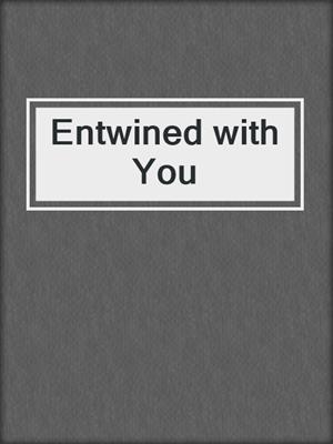 cover image of Entwined with You