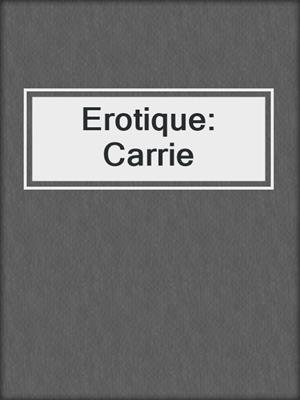 cover image of Erotique: Carrie