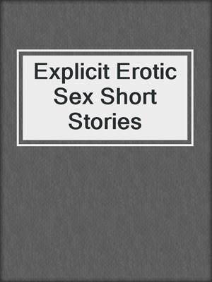 cover image of Explicit Erotic Sex Short Stories