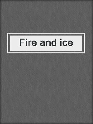 cover image of Fire and ice