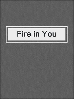 cover image of Fire in You