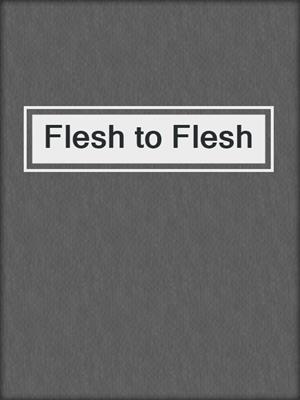 cover image of Flesh to Flesh