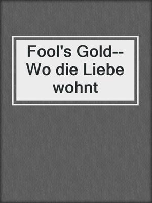 cover image of Fool's Gold--Wo die Liebe wohnt