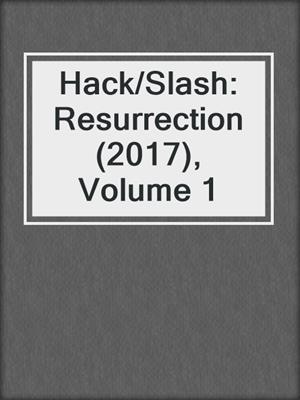 cover image of Hack/Slash: Resurrection (2017), Volume 1