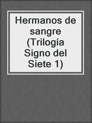 cover image of Hermanos de sangre (Trilogía Signo del Siete 1)
