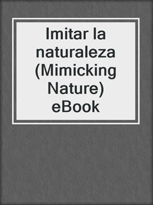 Imitar la naturaleza (Mimicking Nature) eBook