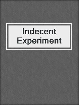 cover image of Indecent Experiment