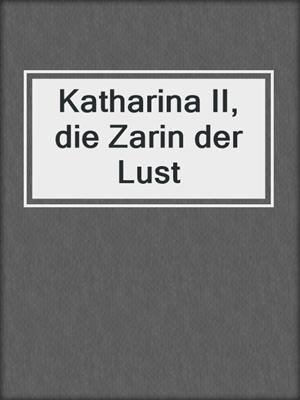 cover image of Katharina II, die Zarin der Lust