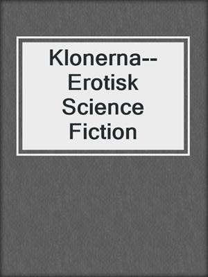 cover image of Klonerna--Erotisk Science Fiction