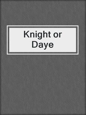 cover image of Knight or Daye