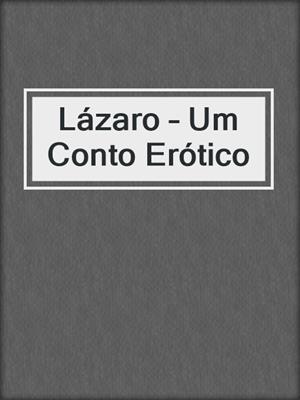cover image of Lázaro – Um Conto Erótico