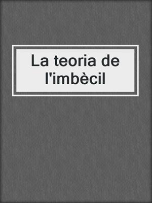cover image of La teoria de l'imbècil