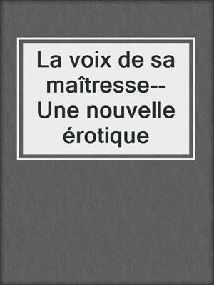 cover image of La voix de sa maîtresse--Une nouvelle érotique