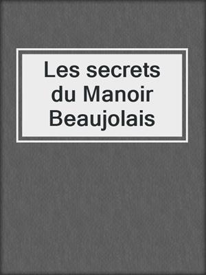 cover image of Les secrets du Manoir Beaujolais