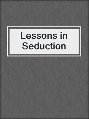 cover image of Lessons in Seduction