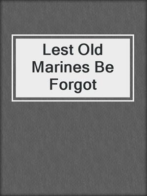 cover image of Lest Old Marines Be Forgot