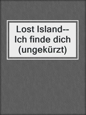 cover image of Lost Island--Ich finde dich (ungekürzt)