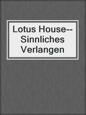 cover image of Lotus House--Sinnliches Verlangen