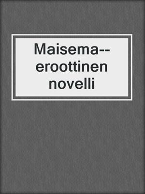 cover image of Maisema--eroottinen novelli