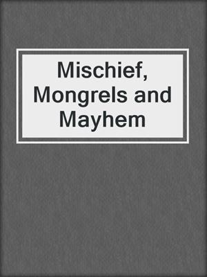 cover image of Mischief, Mongrels and Mayhem