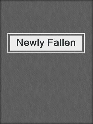 cover image of Newly Fallen