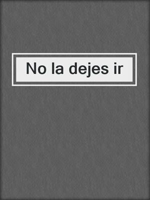 cover image of No la dejes ir
