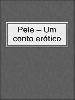 cover image of Pele — Um conto erótico