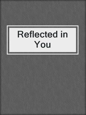 cover image of Reflected in You