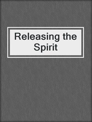 cover image of Releasing the Spirit