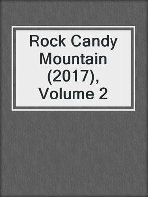 Rock Candy Mountain (2017), Volume 2