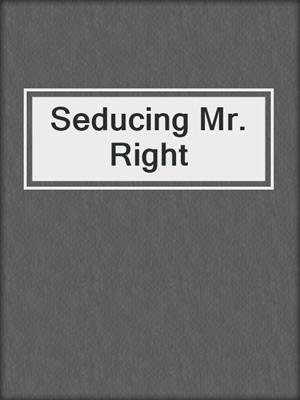 Seducing Mr. Right