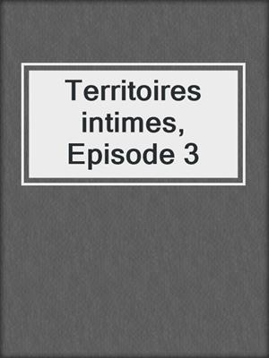 Territoires intimes, Episode 3