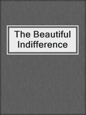 cover image of The Beautiful Indifference