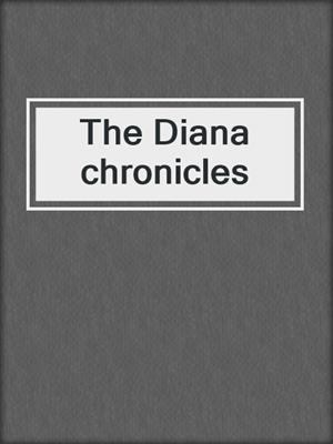 The Diana chronicles