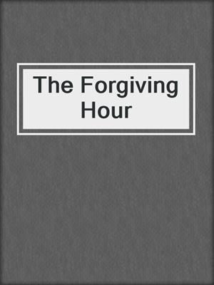 The Forgiving Hour
