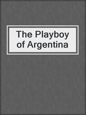 cover image of The Playboy of Argentina