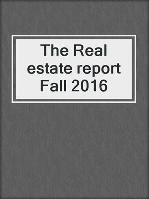 The Real estate report Fall 2016