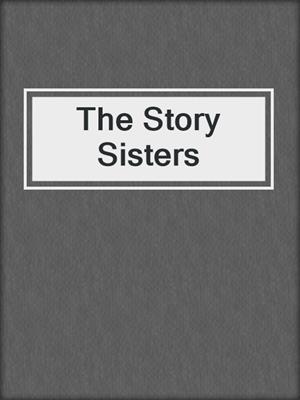cover image of The Story Sisters