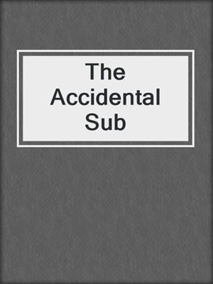 The Accidental Sub