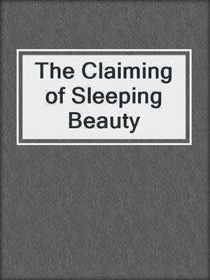 cover image of The Claiming of Sleeping Beauty