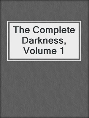 The Complete Darkness, Volume 1