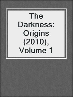 The Darkness: Origins (2010), Volume 1