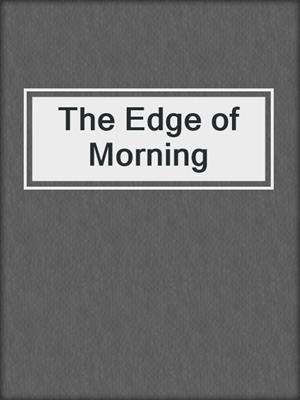 cover image of The Edge of Morning