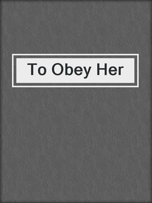 cover image of To Obey Her