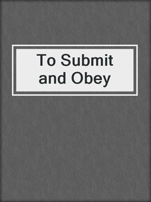 cover image of To Submit and Obey