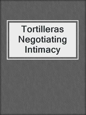 cover image of Tortilleras Negotiating Intimacy